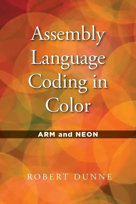 Cover: 9780970112446 | Assembly Language Coding in Color | ARM and NEON | Robert Dunne | Buch