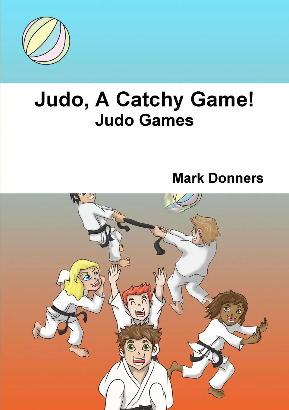Cover: 9781326992446 | Judo, A Catchy Game! | Mark Donners | Taschenbuch | Englisch | 2017