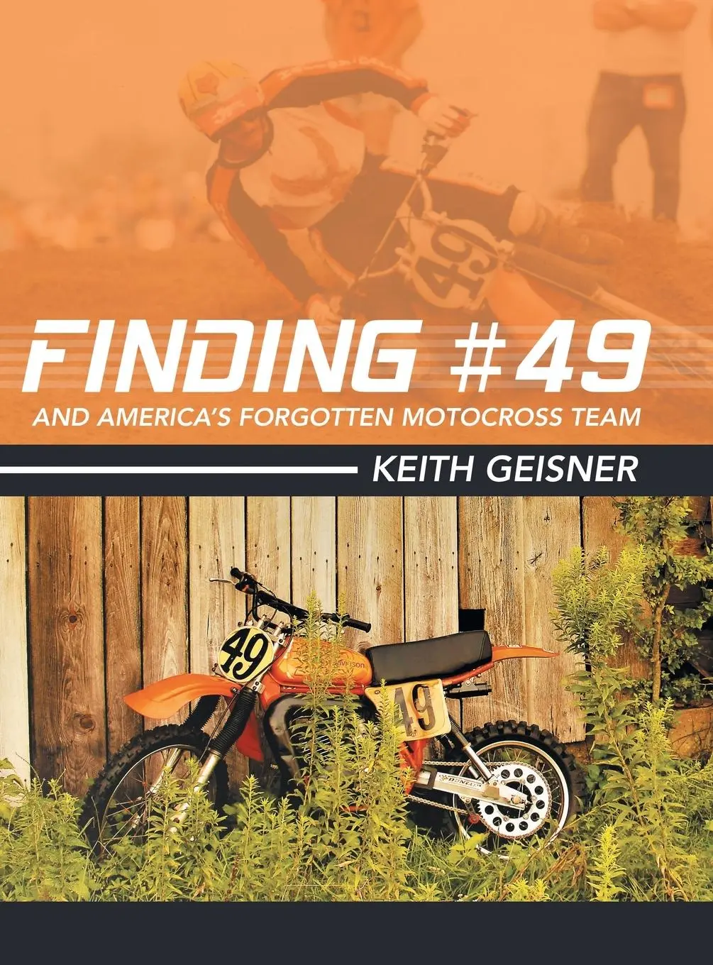 Cover: 9781480882546 | Finding #49 and America's Forgotten Motocross Team | Keith Geisner