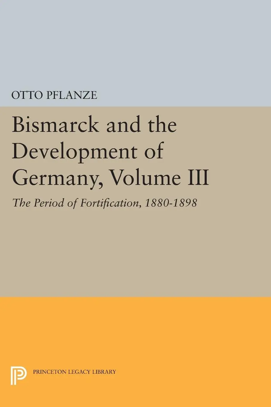 Cover: 9780691602646 | Bismarck and the Development of Germany, Volume III | Otto Pflanze