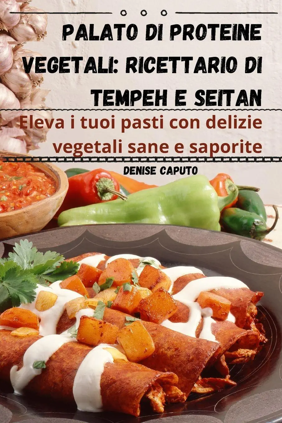 Cover: 9781835512746 | Palato di proteine vegetali | ricettario di tempeh e seitan | Caputo