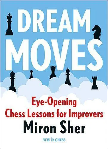 Cover: 9789083382746 | Dream Moves | Eye-Opening Chess Lessons for Improvers | Miron Sher