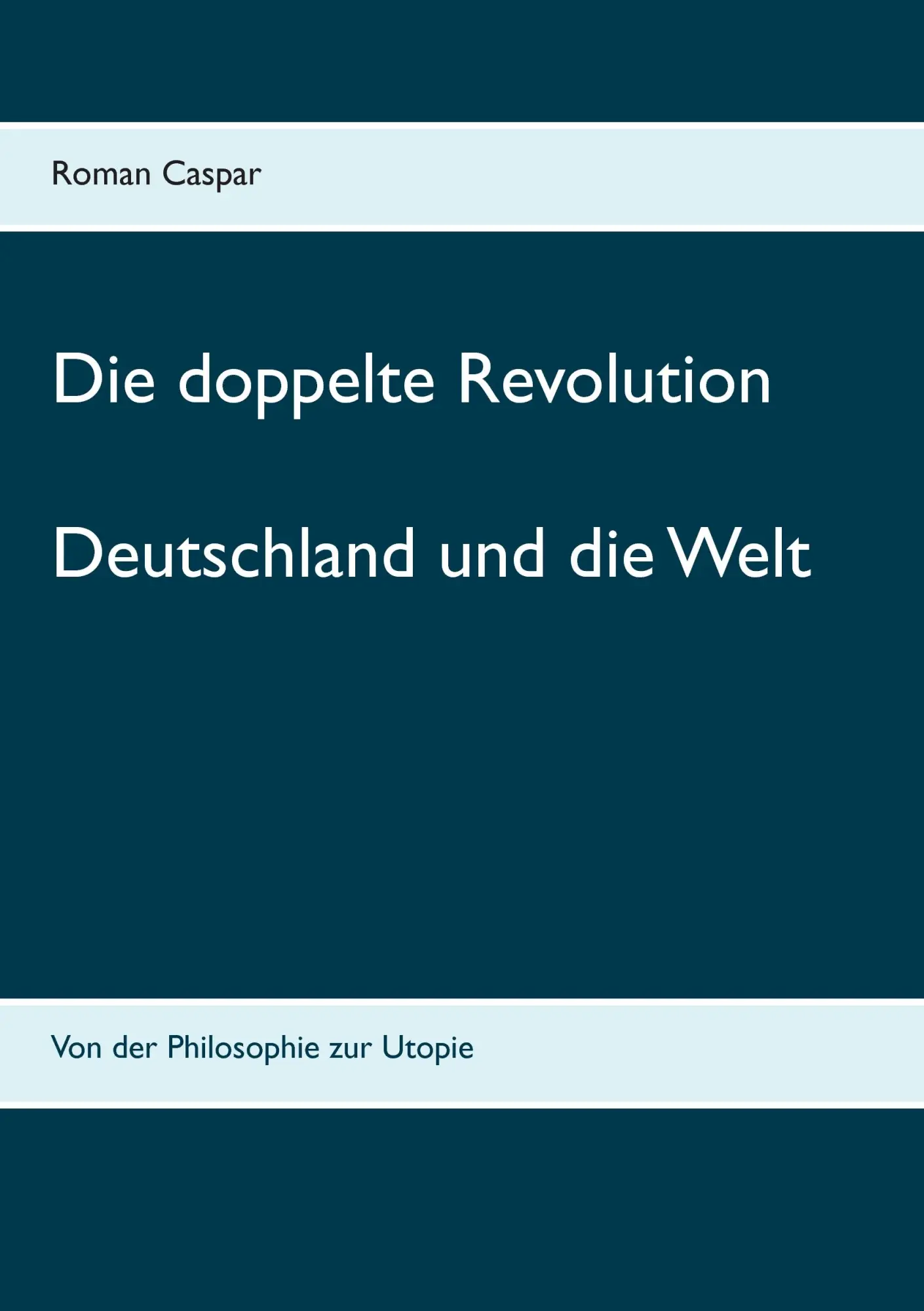 Die doppelte Revolution: Deutschland und die Welt