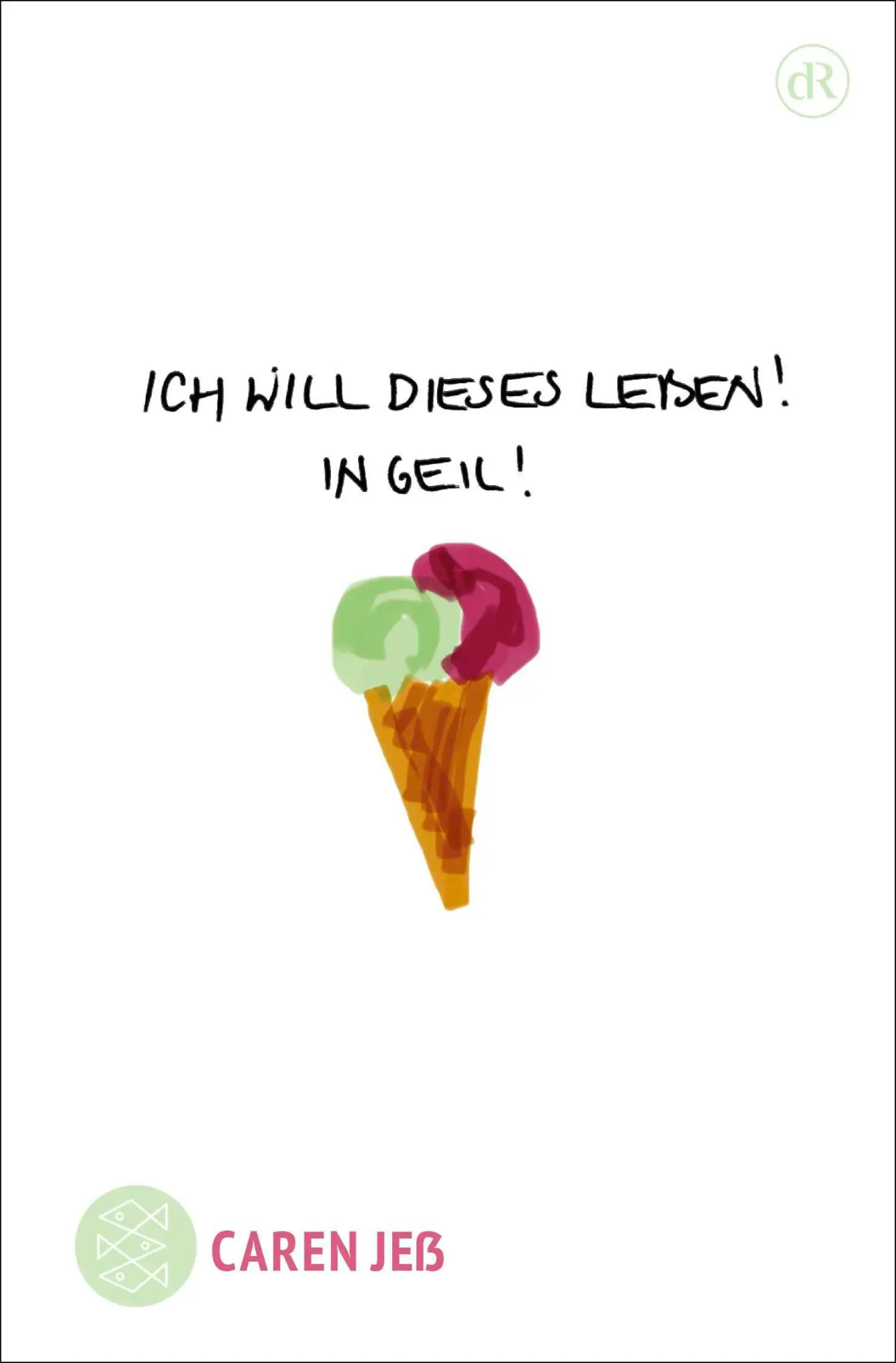 Cover: 9783596712946 | Ich will dieses Leben! In geil! | Dramatische Emanzipation | Caren Jeß