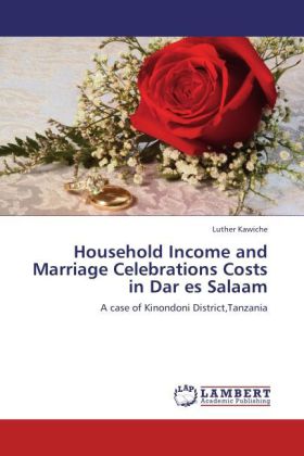 Household Income and Marriage Celebrations Costs in Dar es Salaam | A case of Kinondoni District,Tanzania | Luther Kawiche | Taschenbuch | Englisch | LAP Lambert Academic Publishing - Kawiche, Luther