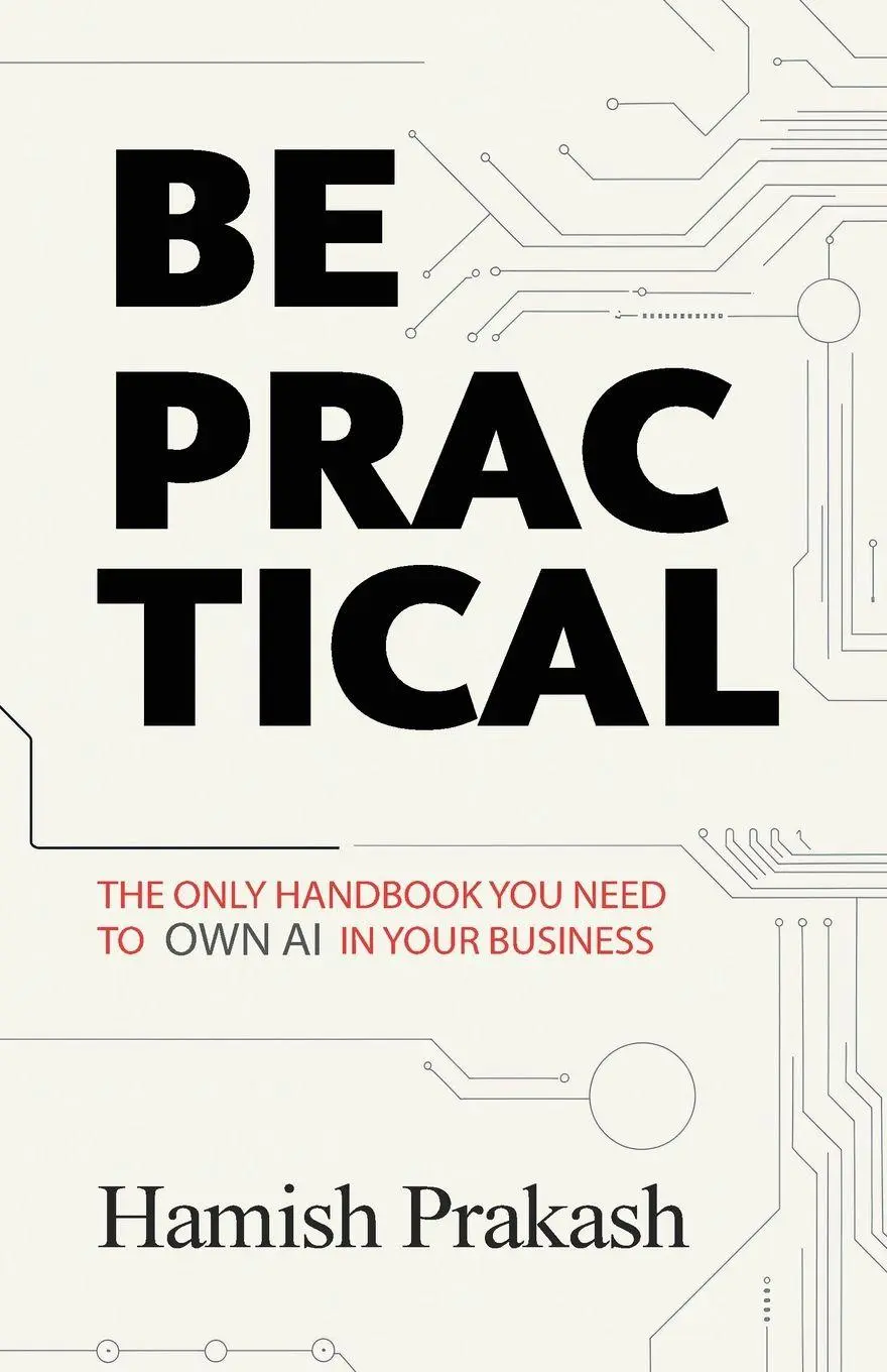 Cover: 9781991123046 | Be Practical | The only Handbook you NEED to OWN AI in your business.