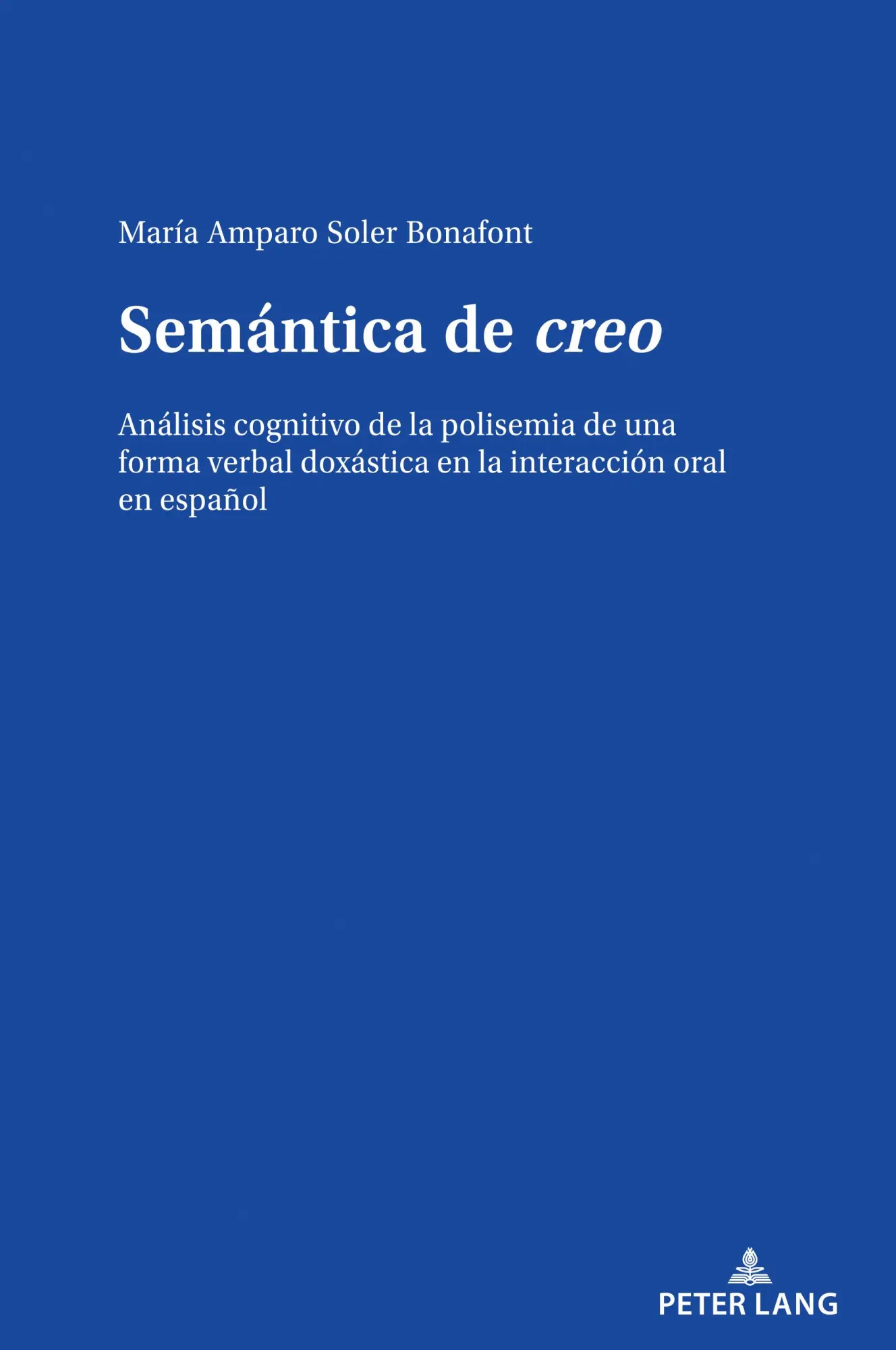 Semántica de creo: Análisis cognitivo de la polisemia de una forma verbal doxástica en la interacción oral en español