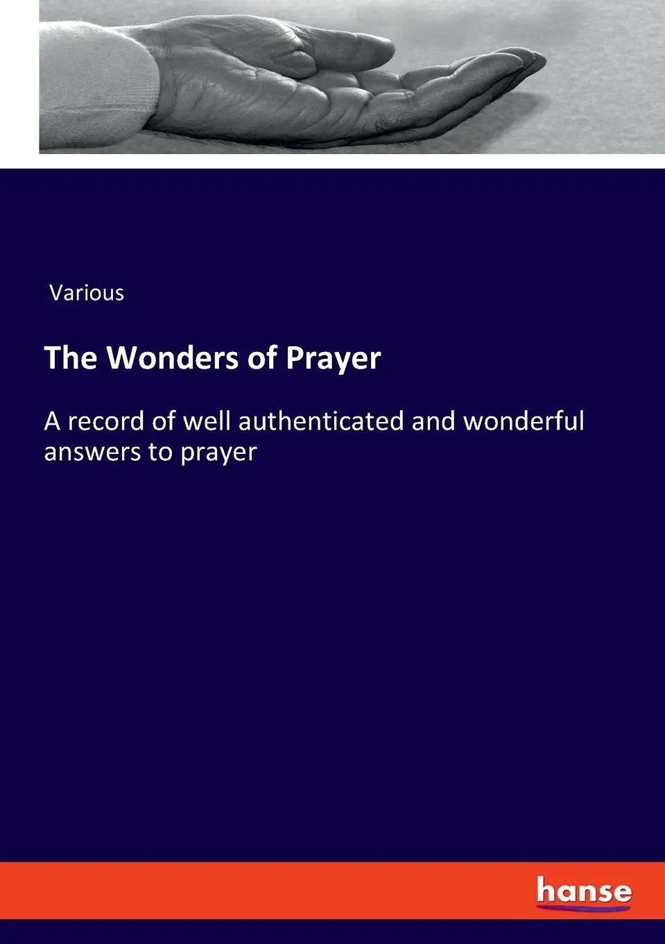 The Wonders of Prayer: A record of well authenticated and wonderful answers to prayer