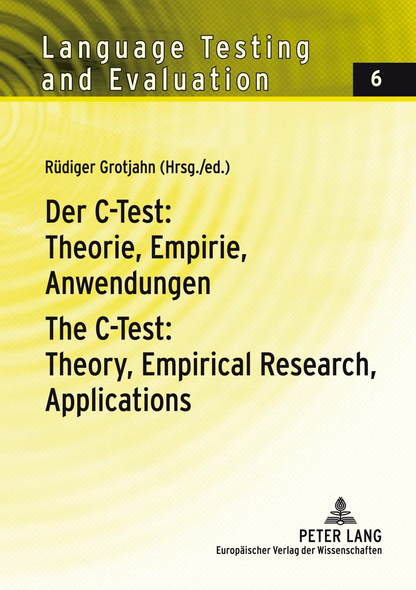 Der C-Test: Theorie, Empirie, Anwendungen / The C-Test: Theory, Empirical Research, Applications