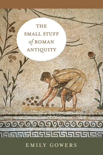 Cover: 9780520413146 | The Small Stuff of Roman Antiquity | Emily Gowers | Taschenbuch | 2025