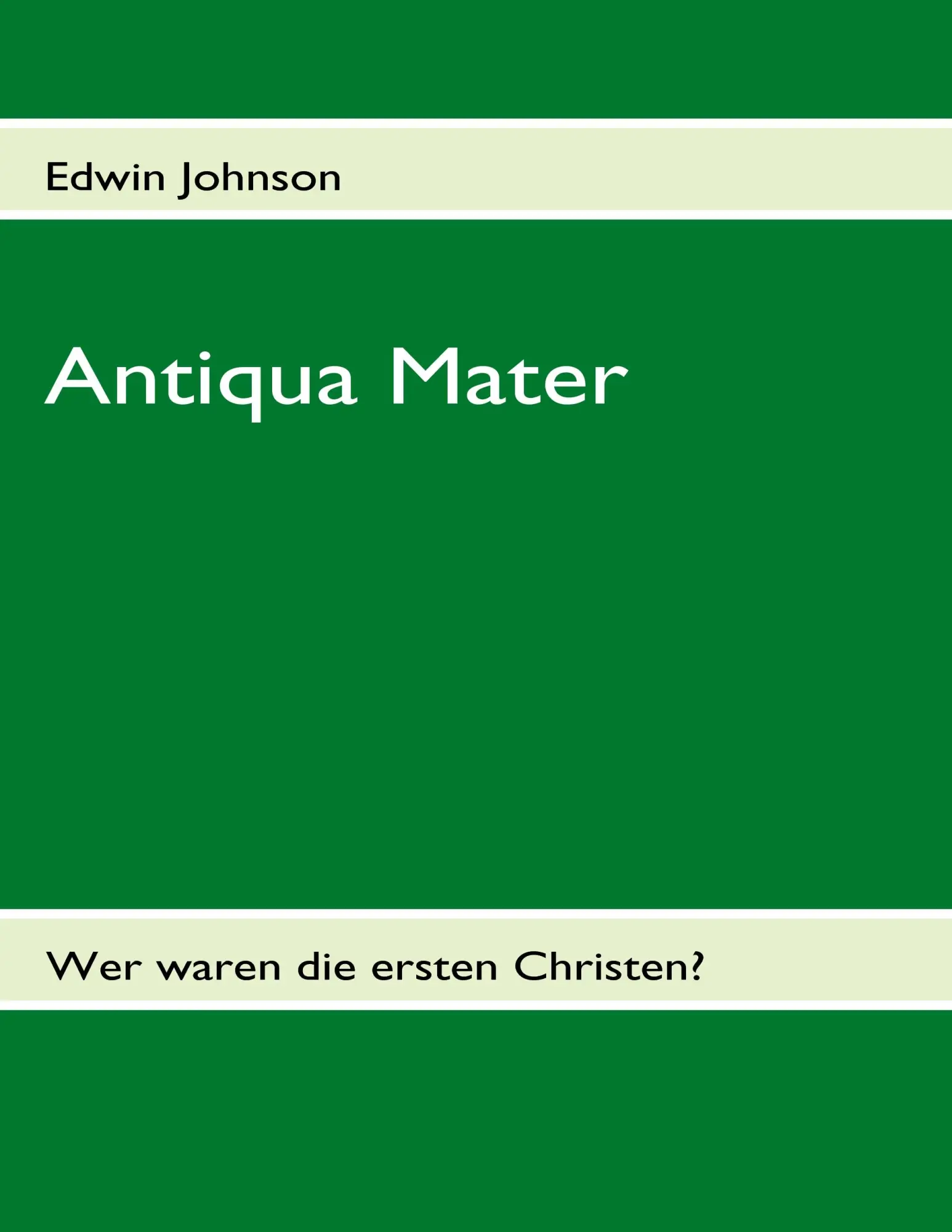 Cover: 9783839163146 | Antiqua Mater | Wer waren die ersten Christen? | Edwin Johnson | Buch