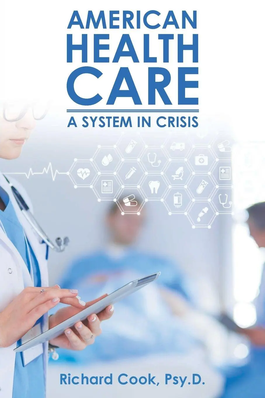 Cover: 9781638143246 | American Health Care | A System in Crisis | Richard Cook Psy. D.