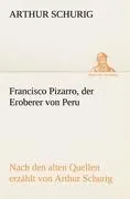 Cover: 9783842493346 | Francisco Pizarro, der Eroberer von Peru | Arthur Schurig | Buch