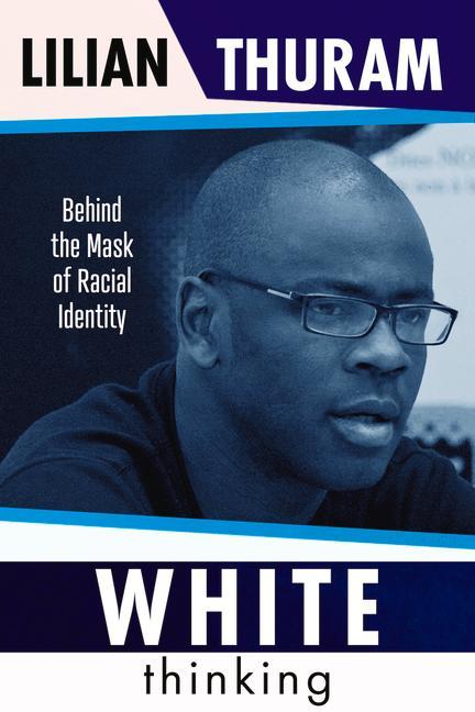 Cover: 9781800313446 | White Thinking: How Racial Bias Is Constructed and How to Move...