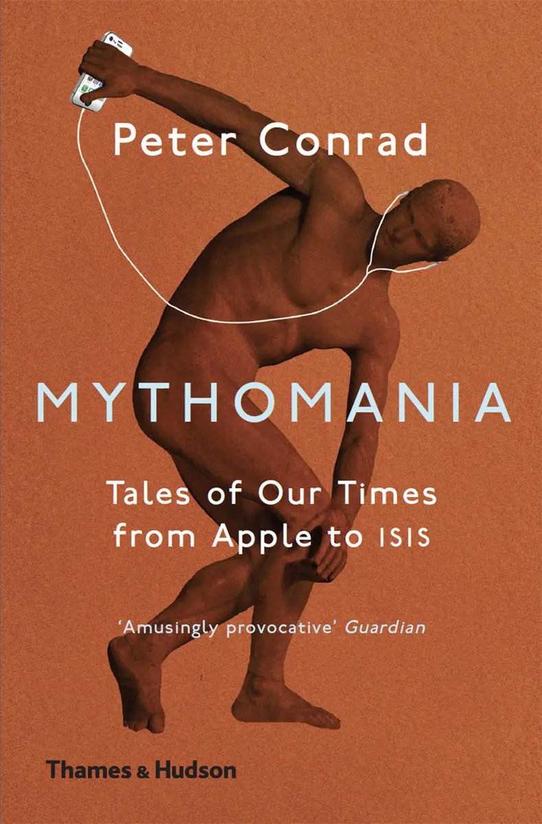 Cover: 9780500293546 | Mythomania | Tales of Our Times, From Apple to Isis | Peter Conrad