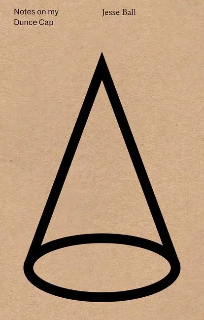 Cover: 9780990593546 | Notes on My Dunce Cap | Jesse Ball | Taschenbuch | Englisch | 2016