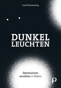 Cover: 9783867393546 | Dunkelleuchten | Depressionen in Bildern verstehen | Lisa Pommerening