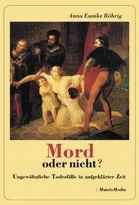Cover: 9783932313646 | Mord oder nicht? | Ungewöhnliche Todesfälle in aufgeklärter Zeit