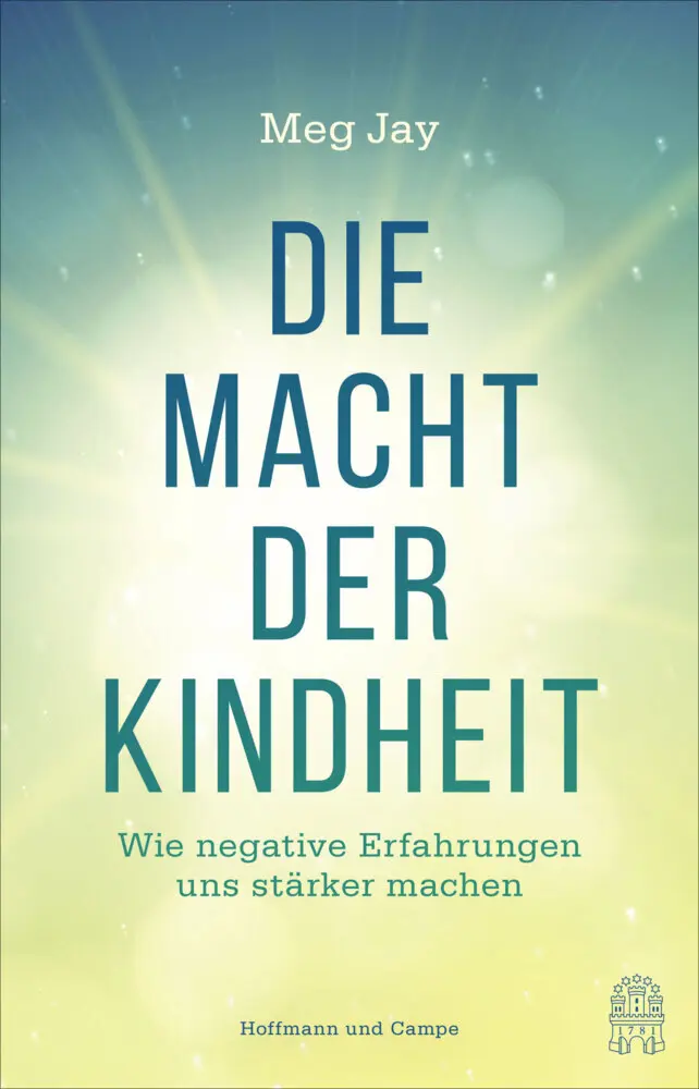 Cover: 9783455503746 | Die Macht der Kindheit | Wie frühe Rückschläge uns stärker machen
