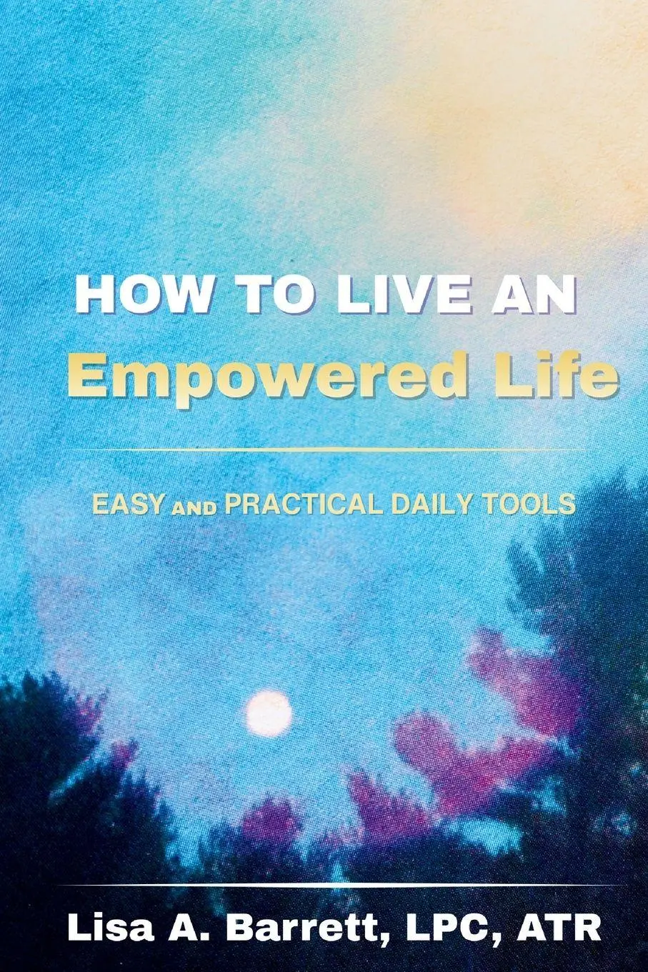Cover: 9798218553746 | How to Live an Empowered Life | Lisa A Barrett | Taschenbuch | 2025