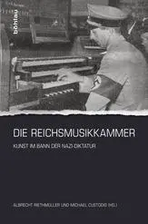 Cover: 9783412223946 | Die Reichsmusikkammer | Kunst im Bann der Nazi-Diktatur | Riethmüller