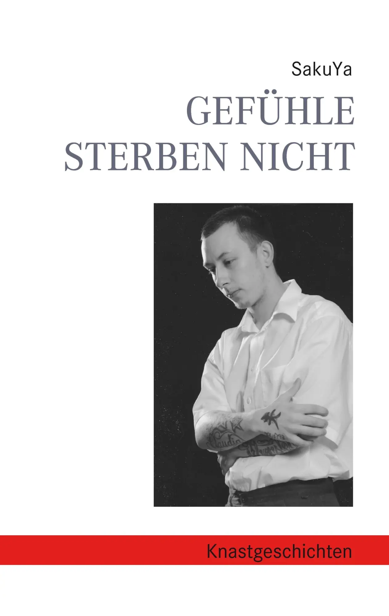 Cover: 9783741213946 | Gefühle sterben nicht | Knastgeschichten | Sakuya | Taschenbuch | 2017
