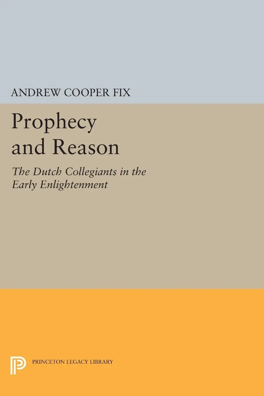 Cover: 9780691604046 | Prophecy and Reason | The Dutch Collegiants in the Early Enlightenment