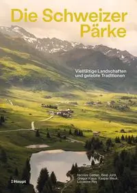 Cover: 9783258084046 | Die Schweizer Pärke | Vielfältige Landschaften und gelebte Traditionen