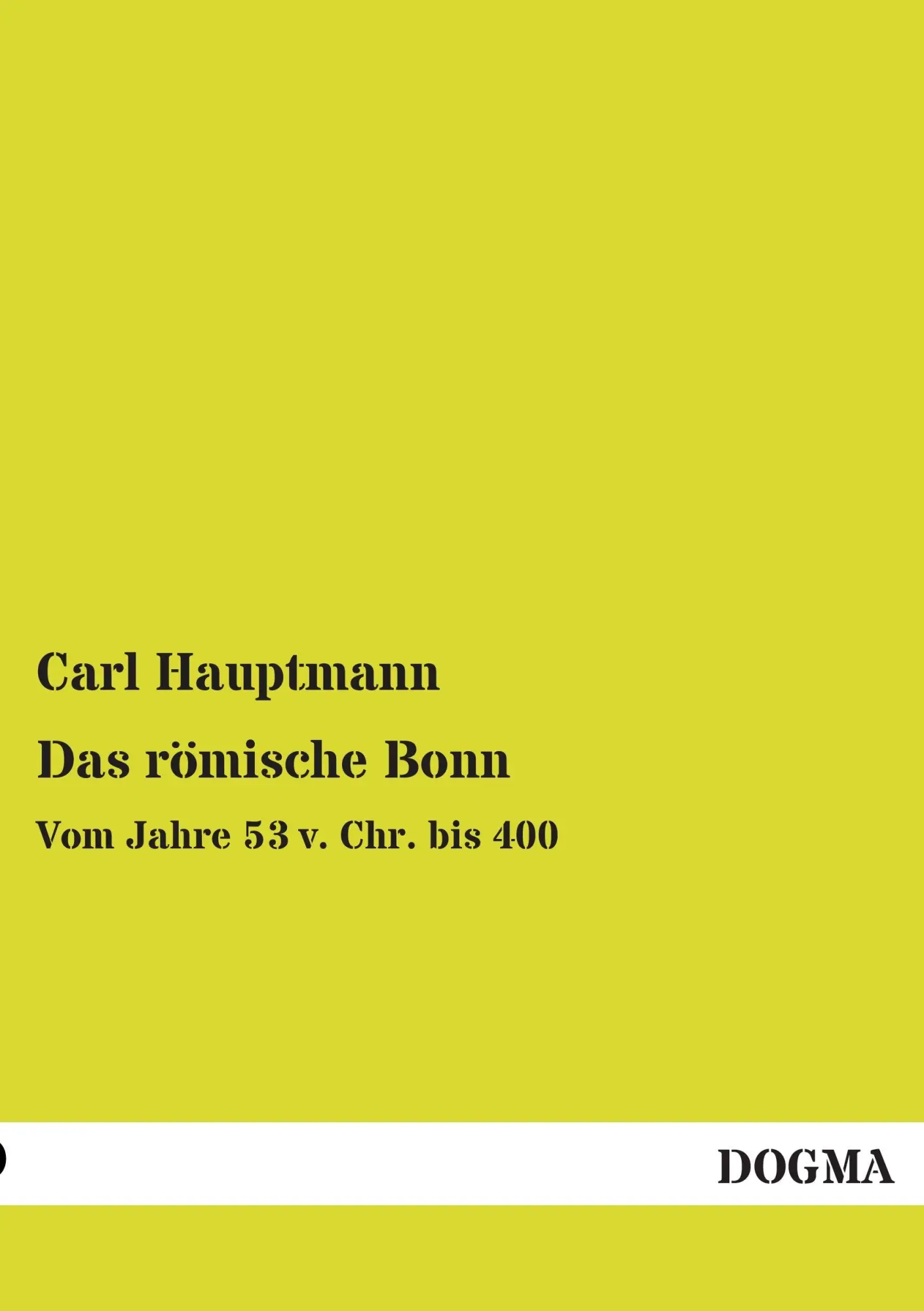 Cover: 9783955804046 | Das römische Bonn | Vom Jahre 53 v. Chr. bis 400 | Carl Hauptmann