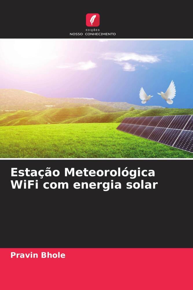 Estação Meteorológica WiFi com energia solar | Pravin Bhole | Taschenbuch | Paperback | Portugiesisch | 2022 | Edições Nosso Conhecimento | EAN 9786204604046 - Bhole, Pravin