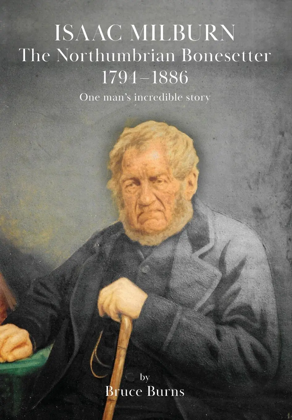 Cover: 9781914934346 | Isaac Milburn the Northumbrian Bonesetter [1794-1886] | Bruce Burns
