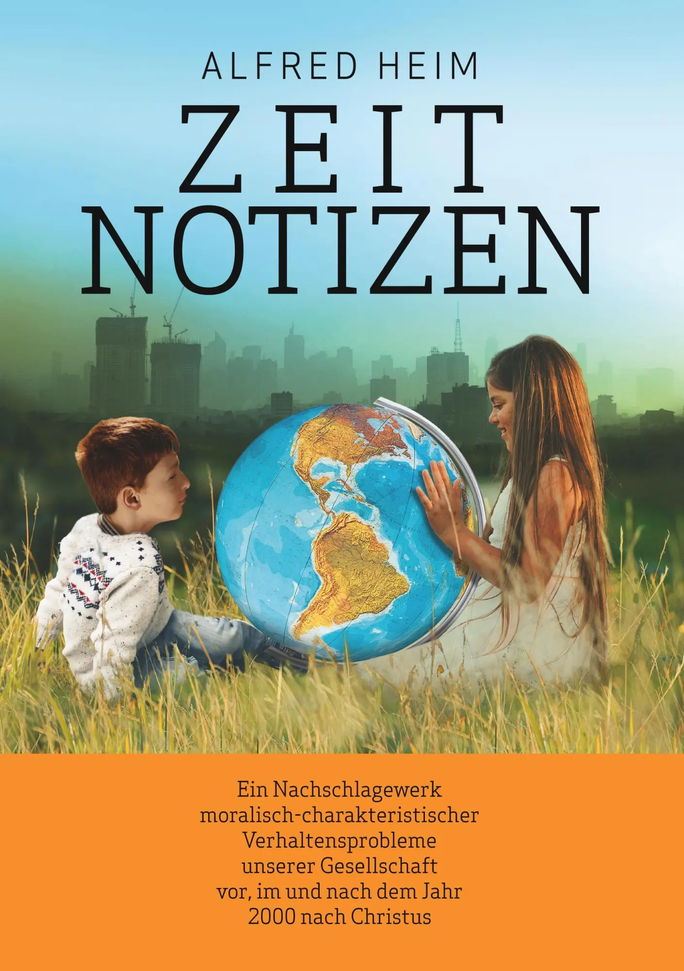 Zeitnotizen: Ein Nachschlagewerk moralisch-charakteristischer Verhaltensprobleme unserer Gesellschaft vor, im und nach dem Jahr 2000 nach Christus