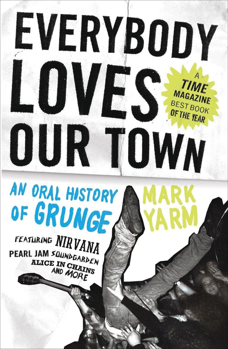 Everybody Loves Our Town | An Oral History of Grunge | Mark Yarm | Taschenbuch | Englisch | 2012 | Crown Publishing Group (NY) | EAN 9780307464446 - Yarm, Mark