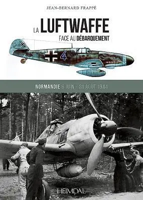 Cover: 9782840484646 | La Luftwaffe Face Au Débarquement | Normandie 6 Juin - 31 Août 1944