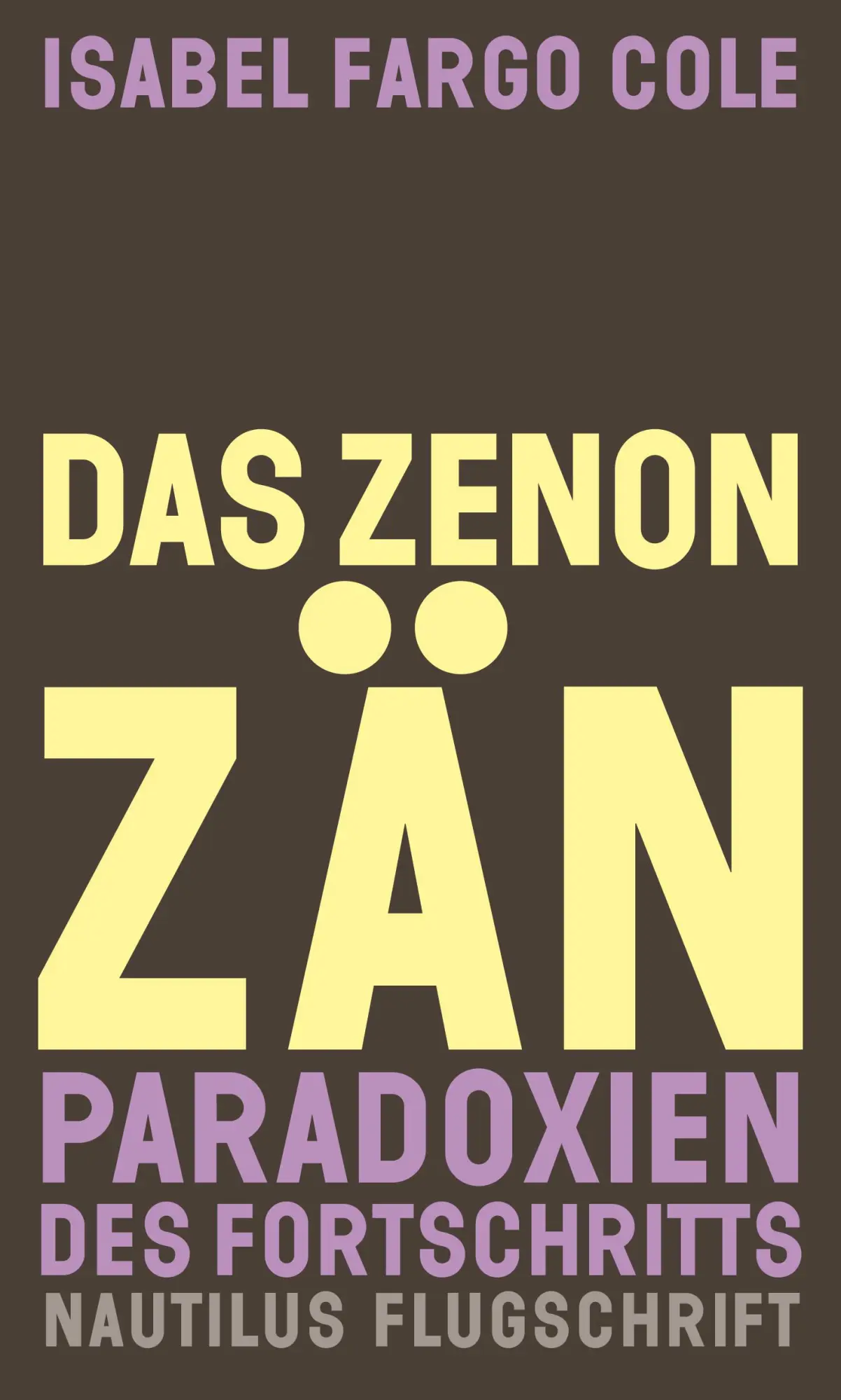 Cover: 9783960544746 | Das Zenonzän | Paradoxien des Fortschritts. Essays | Isabel Fargo Cole Cover: 9783960544746 | Das Zenonzän | Paradoxien des Fortschritts. Essays | Isabel Fargo Cole