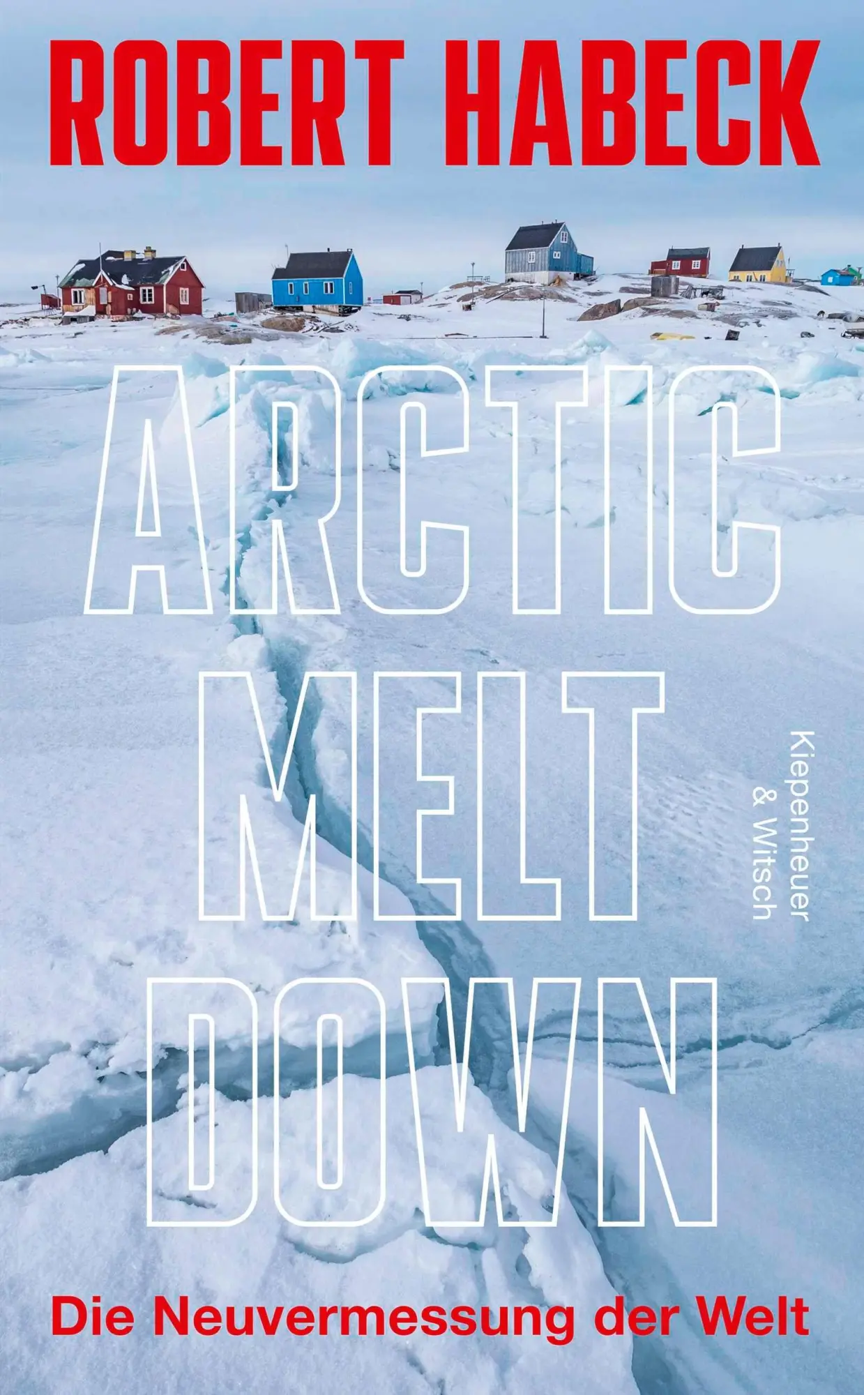 Cover: 9783462014846 | Arctic Meltdown | Die Neuvermessung der Welt | Robert Habeck | Buch