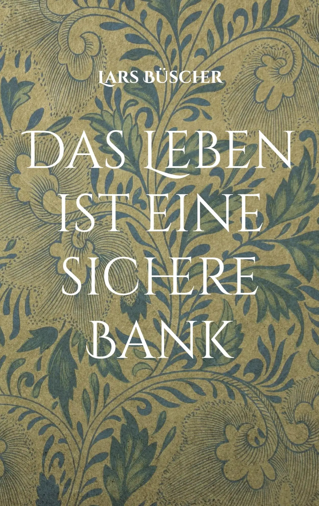 Cover: 9783739244846 | Das Leben ist eine sichere Bank | Lars Büscher | Taschenbuch | 68 S.