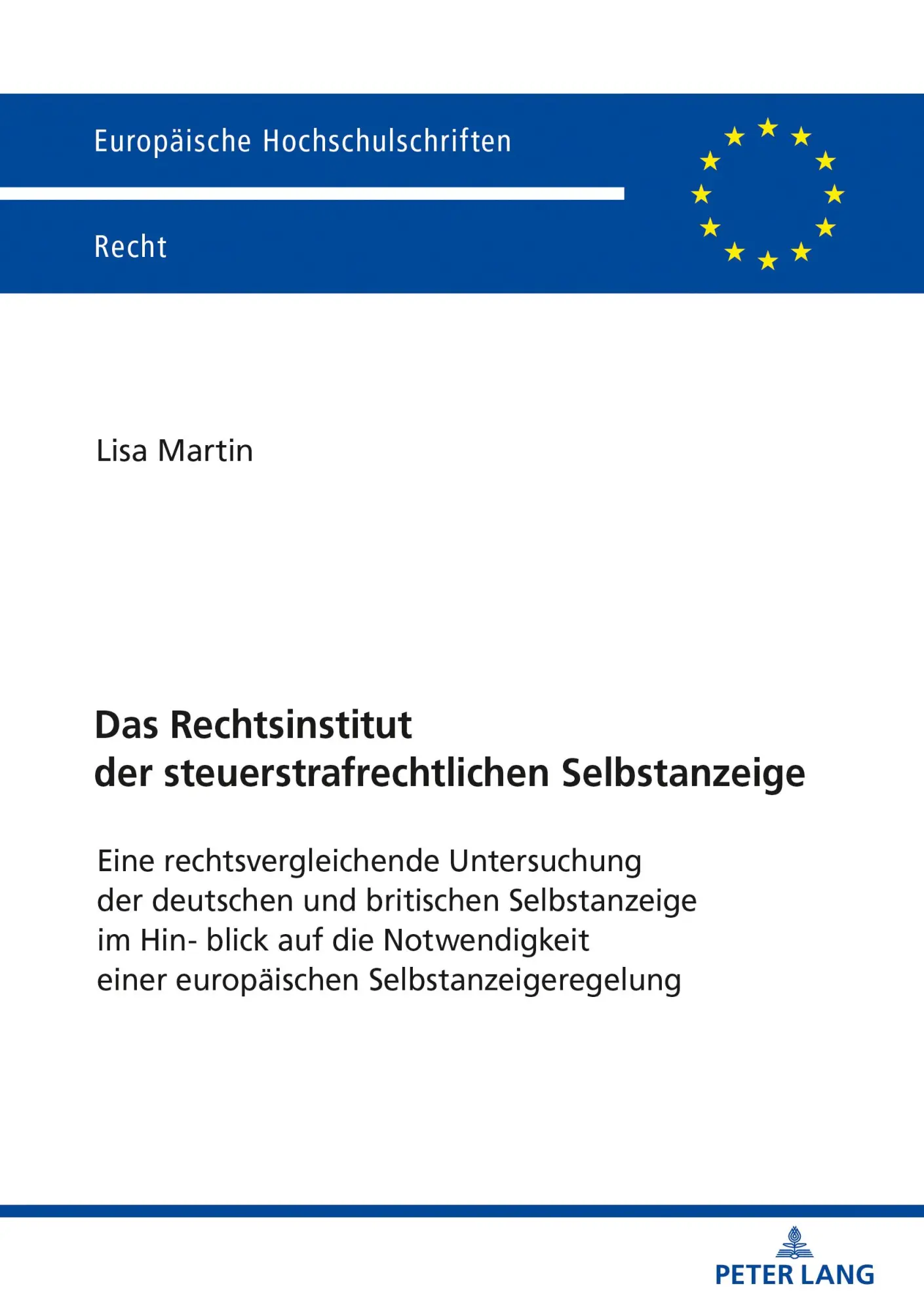 Das Rechtsinstitut der steuerstrafrechtlichen Selbstanzeige: Eine rechtsvergleichende Untersuchung der deutschen und britischen Selbstanzeige im ... (Europäische Hochschulschriften Recht)
