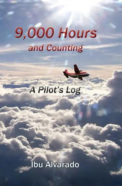 Cover: 9789962715146 | 9,000 Hours and Counting: A Pilot's Log | Ibu Alvarado | Taschenbuch