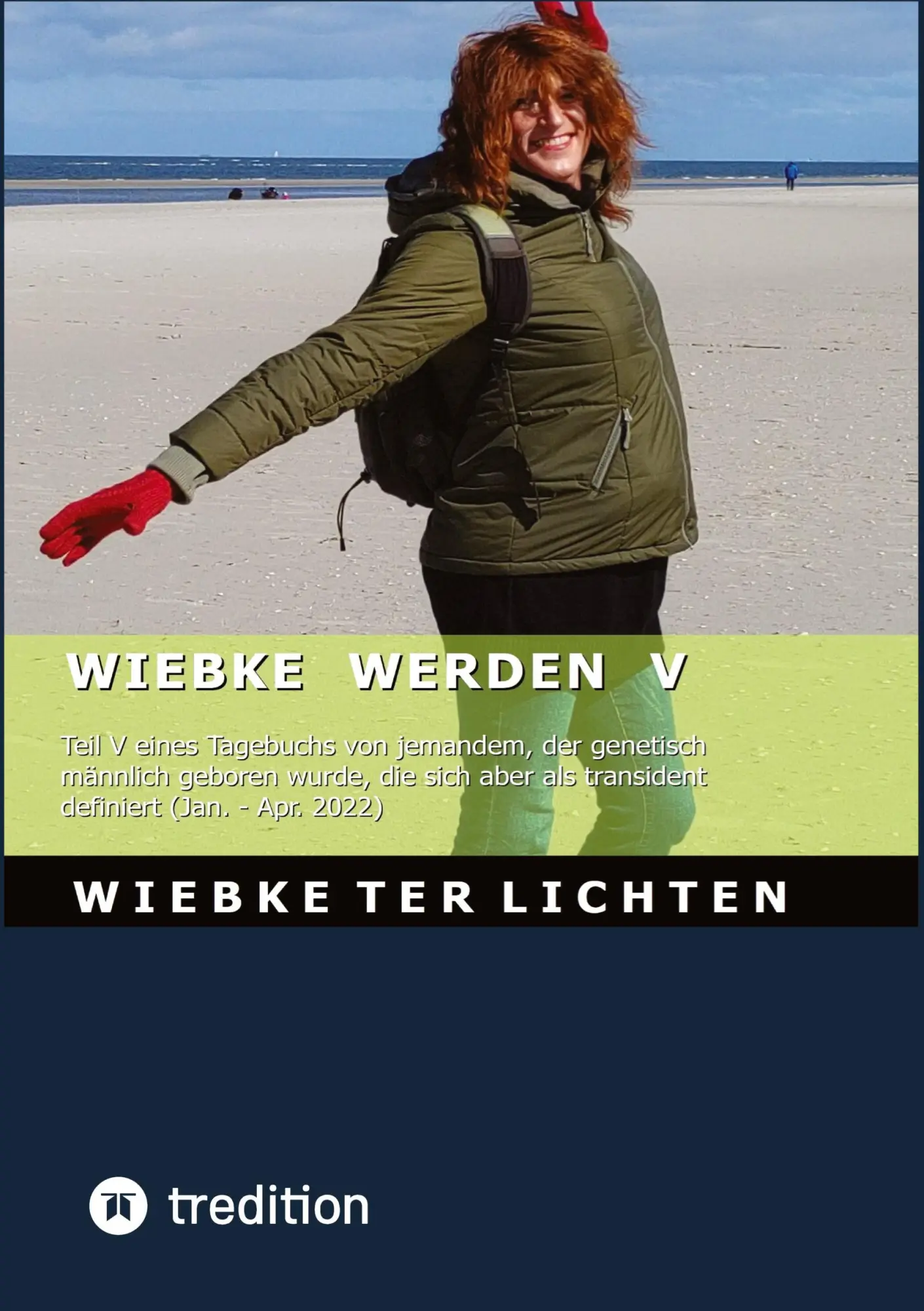 Wiebke werden V: Teil V eines Tagebuchs von jemandem, der genetisch männlich geboren wurde, die sich aber als transident definiert (Jan. - Apr. 2022) (Wiebkes Tagebuch)
