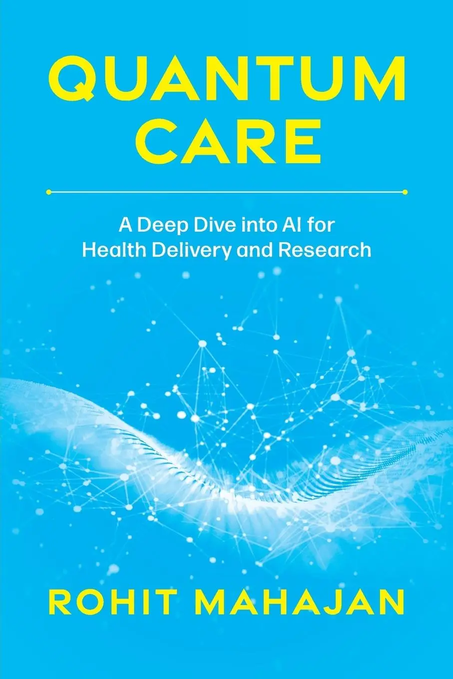 Cover: 9781642255546 | Quantum Care | A Deep Dive Into AI for Health Delivery and Research