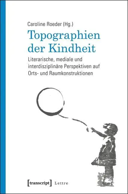 Cover: 9783837625646 | Topographien der Kindheit | Caroline Roeder | Taschenbuch | 402 S.