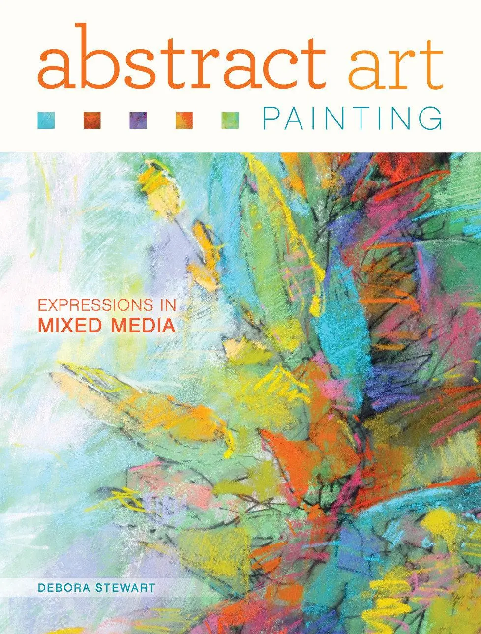 Cover: 9781440335846 | Abstract Art Painting: Expressions in Mixed Media | Debora Stewart
