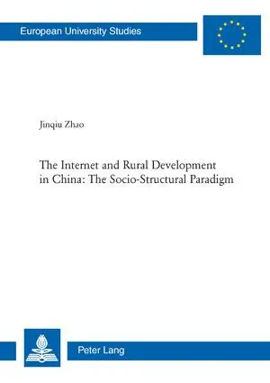The Internet and Rural Development in China: The Socio-Structural Paradigm (Europäische Hochschulschriften / European University Studies / Publications Universitaires Européennes)