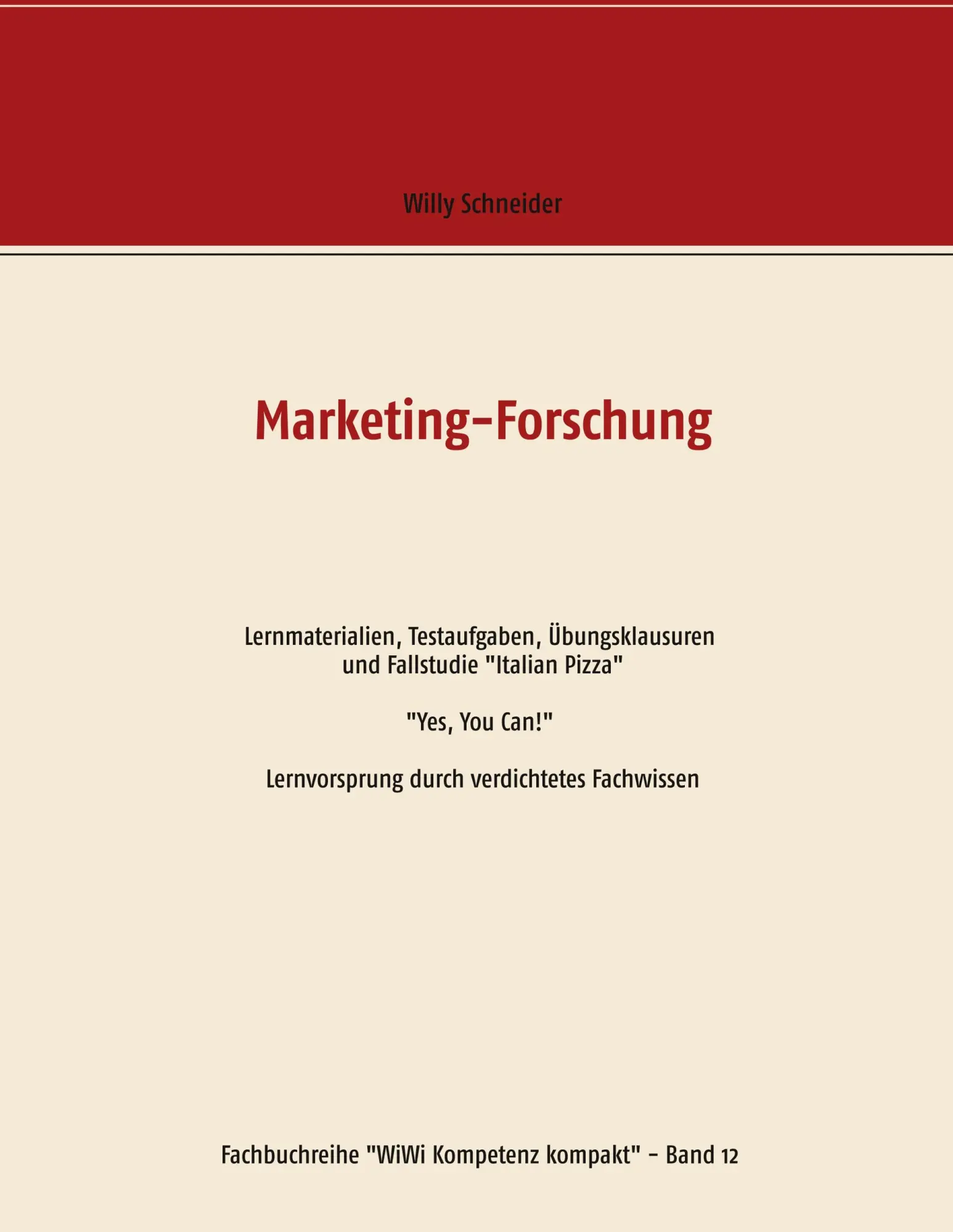 Marketing-Forschung - Lernmaterialien, Testaufgaben, Übungsklausuren und Fallstudie Italian Pizza: Yes, You Can! Lernvorsprung durch verdichtetes ... (Fachbuchreihe WiWi Kompetenz kompakt)