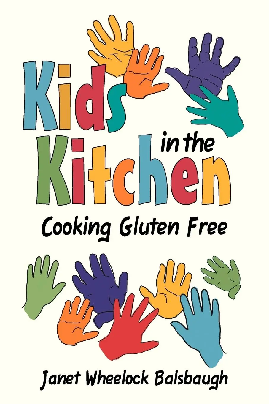 Cover: 9781477295946 | Kids In The Kitchen | Cooking Gluten Free | Janet Wheelock Balsbaugh