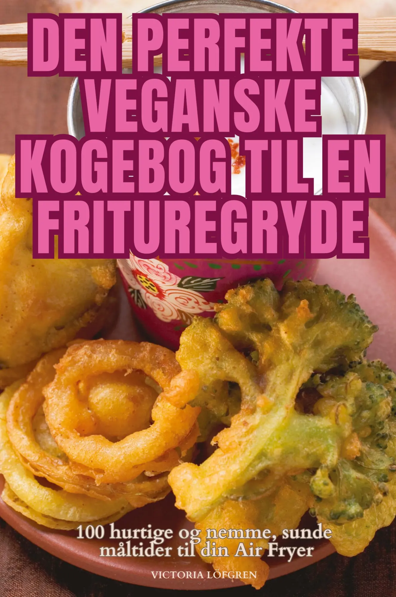 Cover: 9781836115946 | DEN PERFEKTE VEGANSKE KOGEBOG TIL EN FRITUREGRYDE | Victoria Löfgren