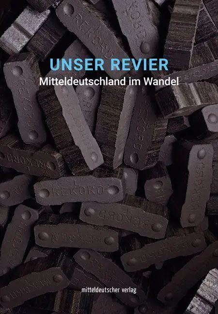 Cover: 9783963116346 | Unser Revier | Mitteldeutschland im Wandel | Dirk Schaal | Buch | 2021