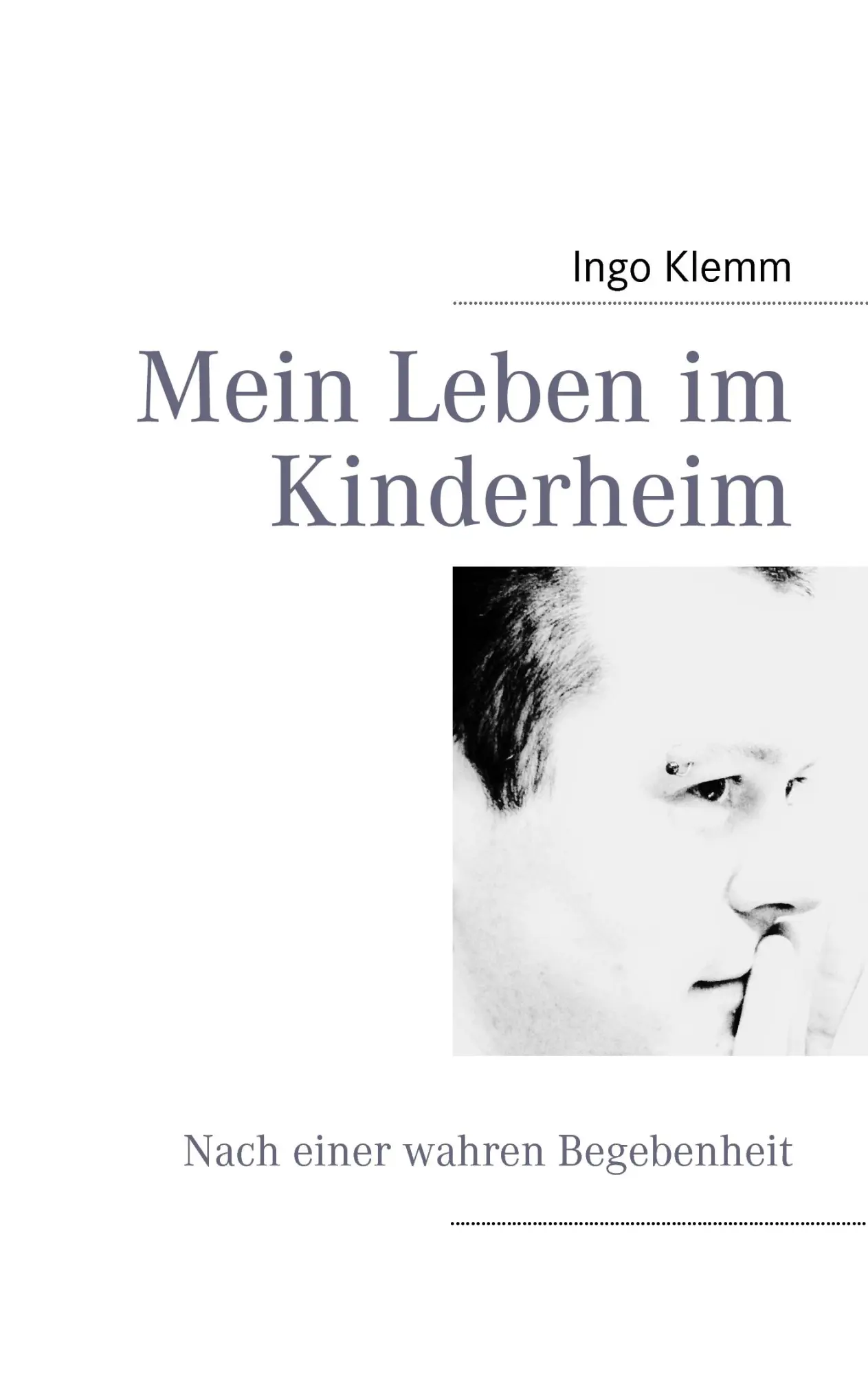 Cover: 9783837096446 | Mein Leben im Kinderheim | Nach einer wahren Begebenheit | Ingo Klemm