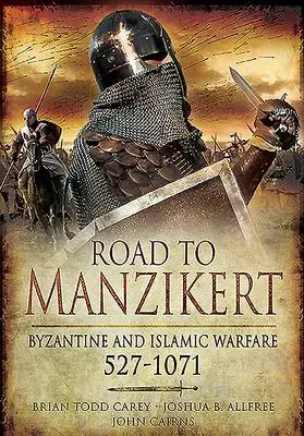 Cover: 9781526796646 | Road to Manzikert: Byzantine and Islamic Warfare, 527-1071 | Buch